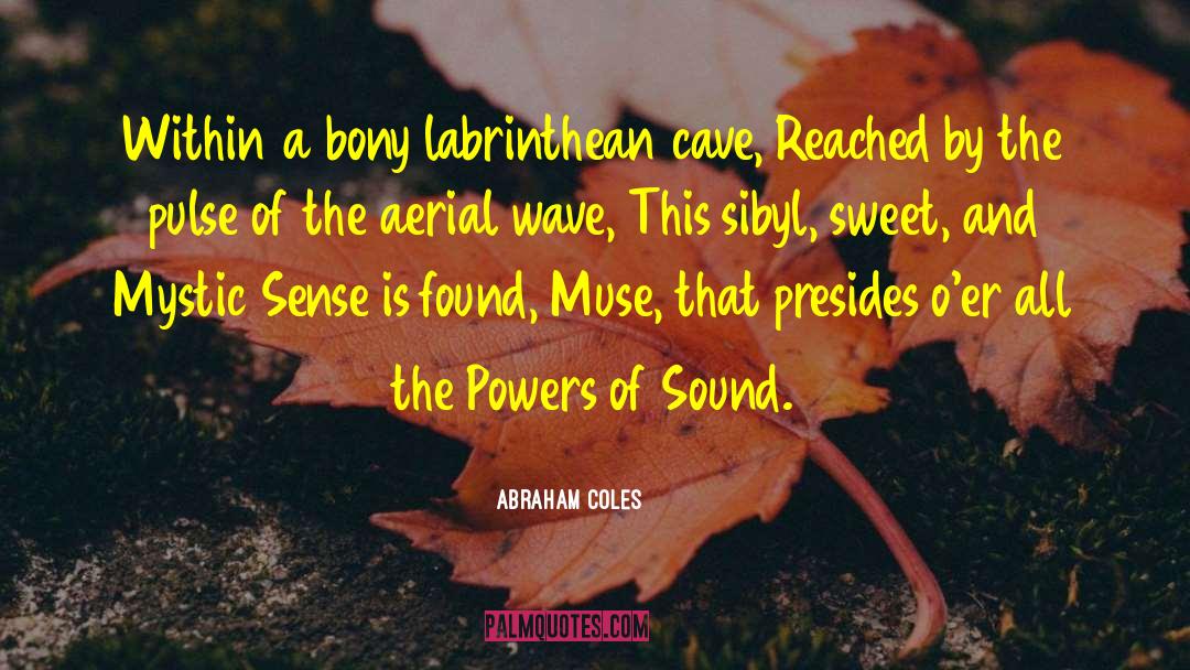 Abraham Coles Quotes: Within a bony labrinthean cave,