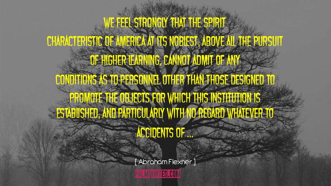 Abraham Flexner Quotes: We feel strongly that the