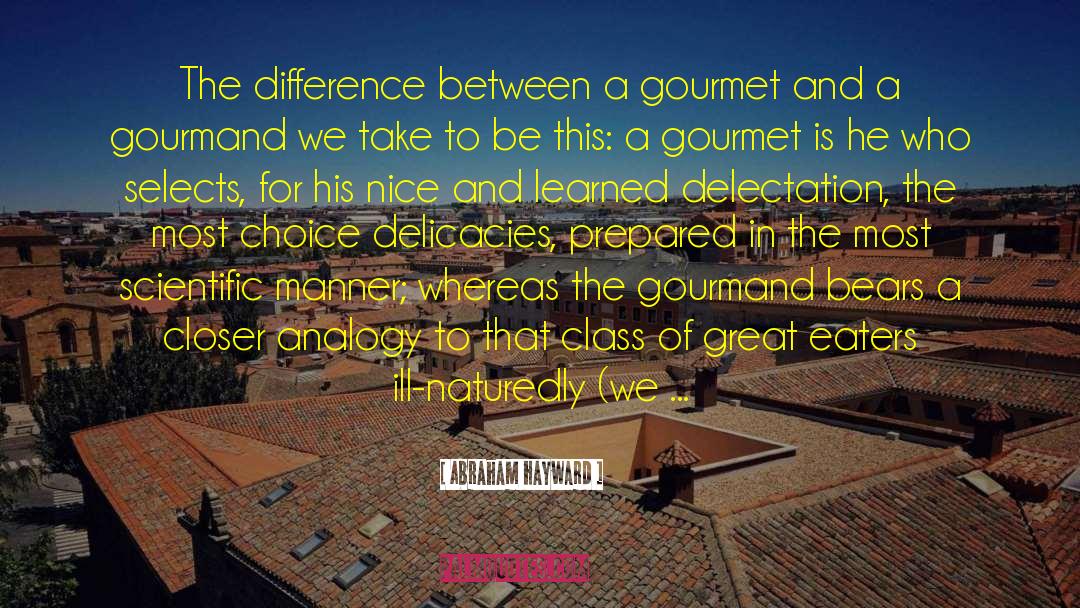Abraham Hayward Quotes: The difference between a gourmet