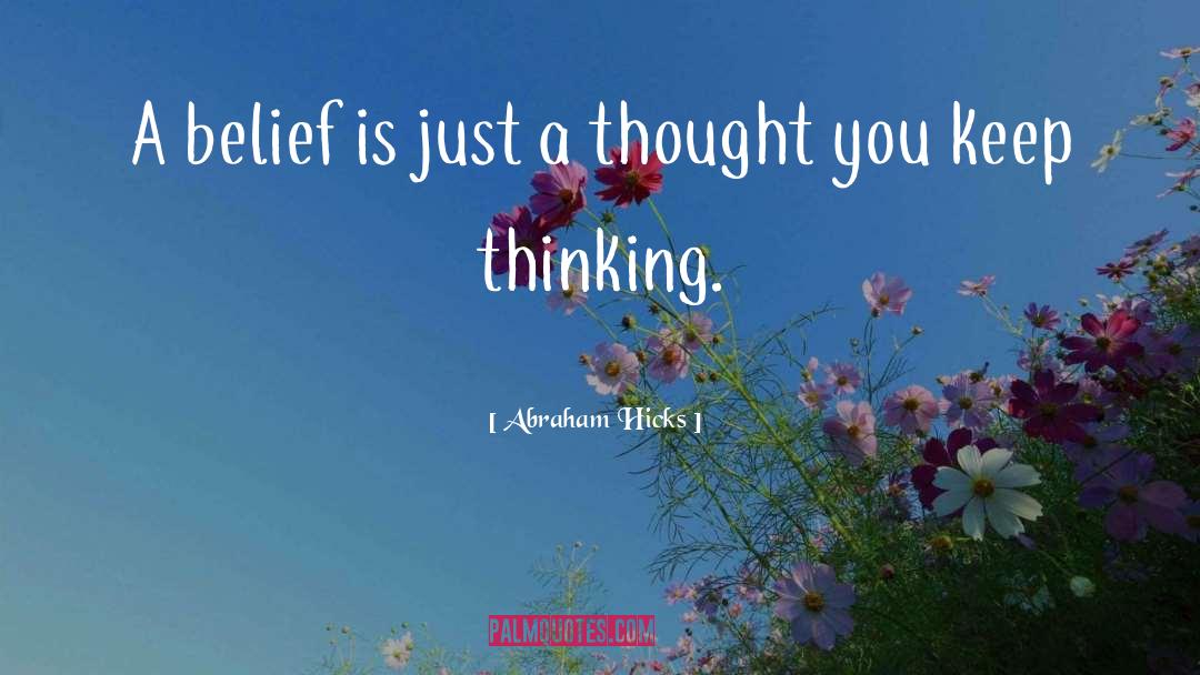 Abraham Hicks Quotes: A belief is just a