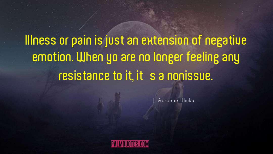 Abraham Hicks Quotes: Illness or pain is just