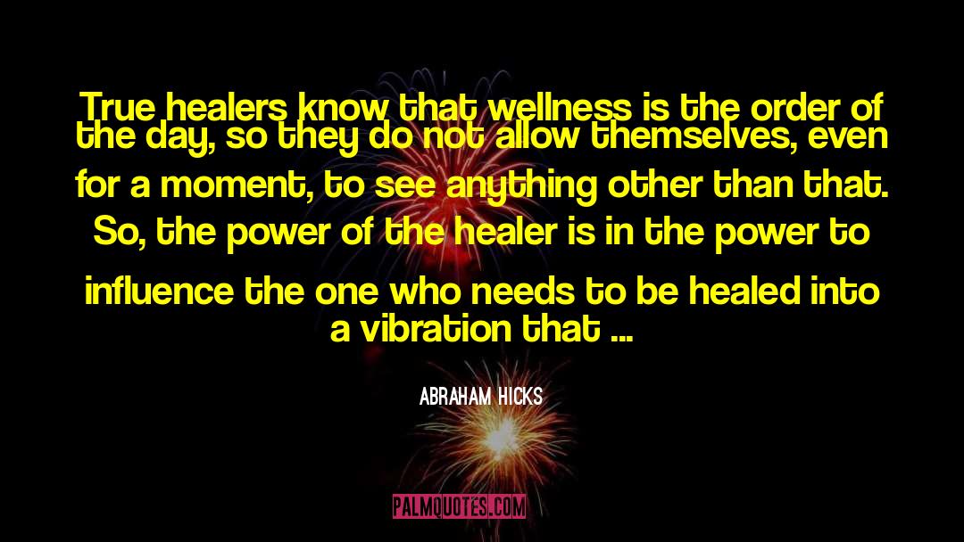 Abraham Hicks Quotes: True healers know that wellness