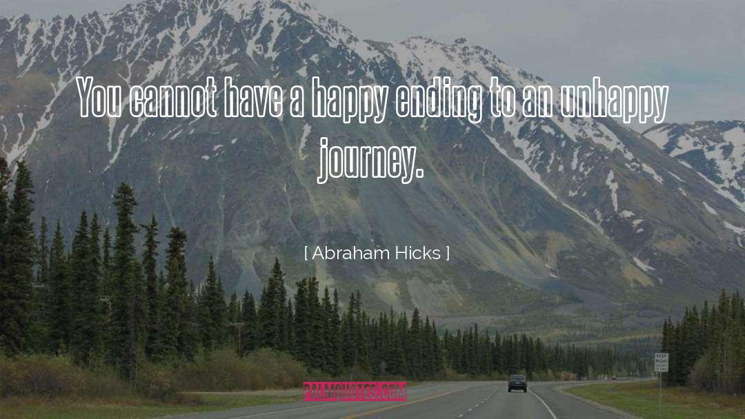 Abraham Hicks Quotes: You cannot have a happy