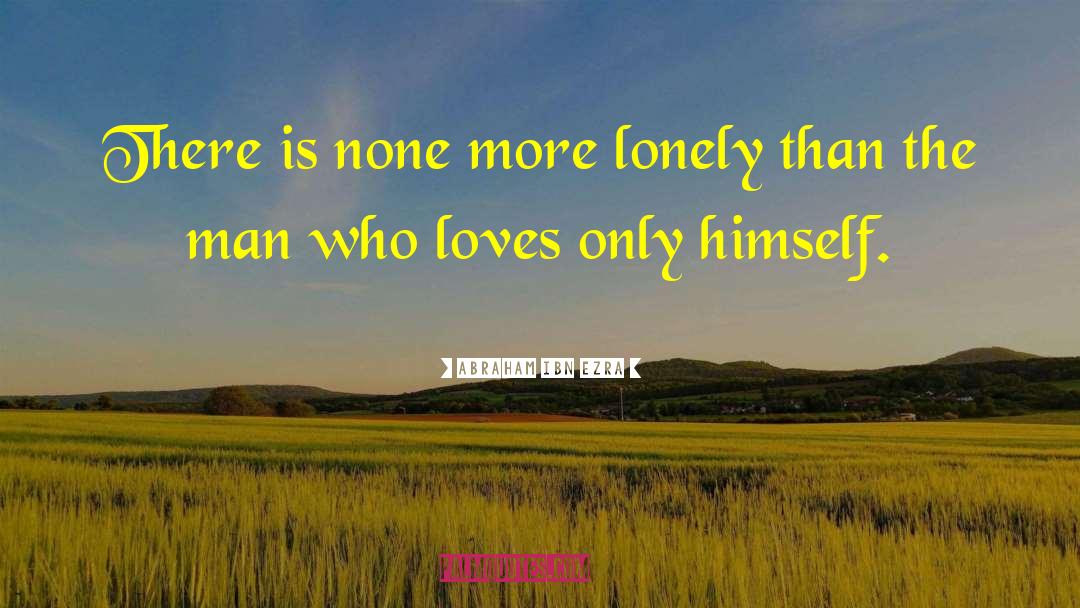 Abraham Ibn Ezra Quotes: There is none more lonely