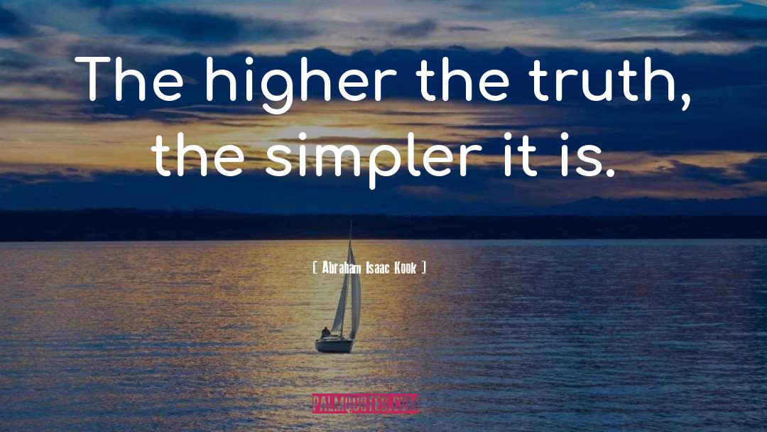 Abraham Isaac Kook Quotes: The higher the truth, the