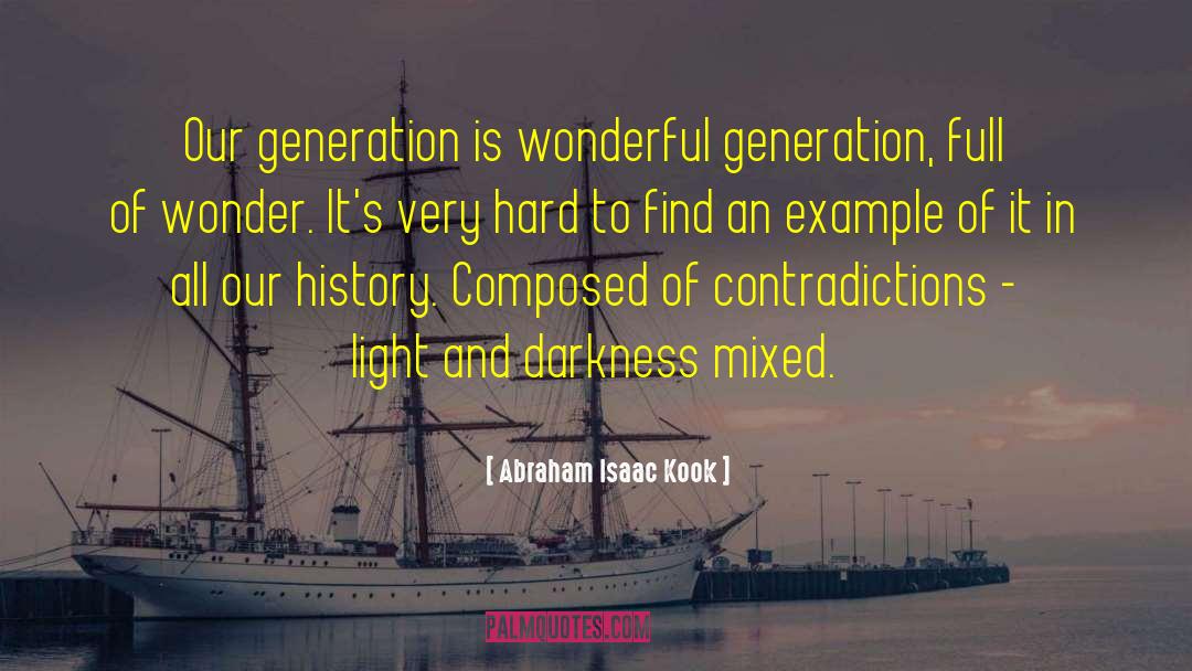 Abraham Isaac Kook Quotes: Our generation is wonderful generation,