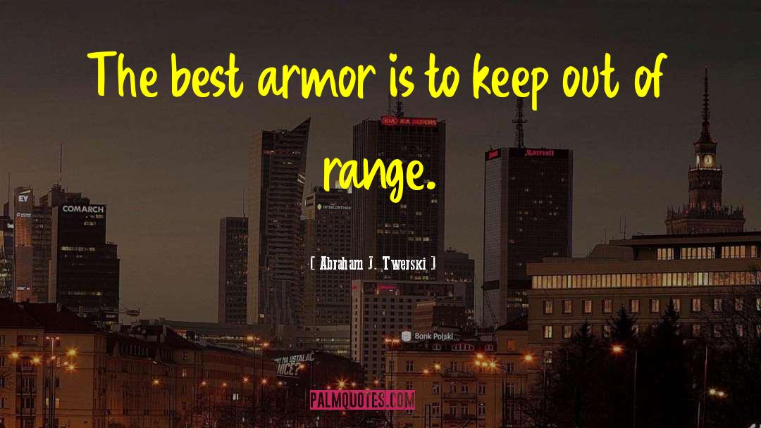 Abraham J. Twerski Quotes: The best armor is to