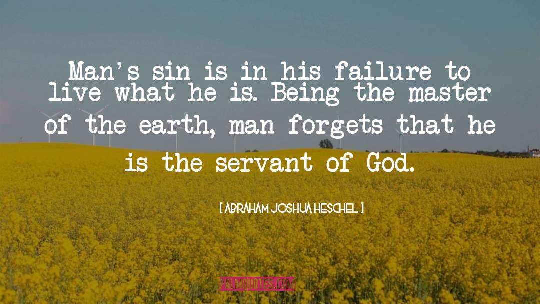 Abraham Joshua Heschel Quotes: Man's sin is in his