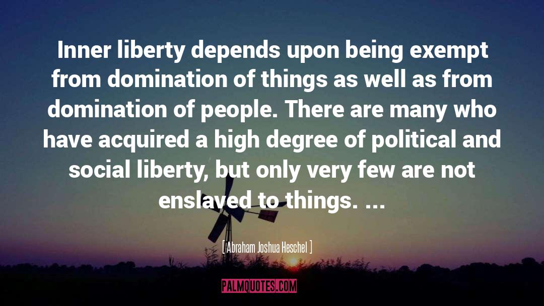 Abraham Joshua Heschel Quotes: Inner liberty depends upon being