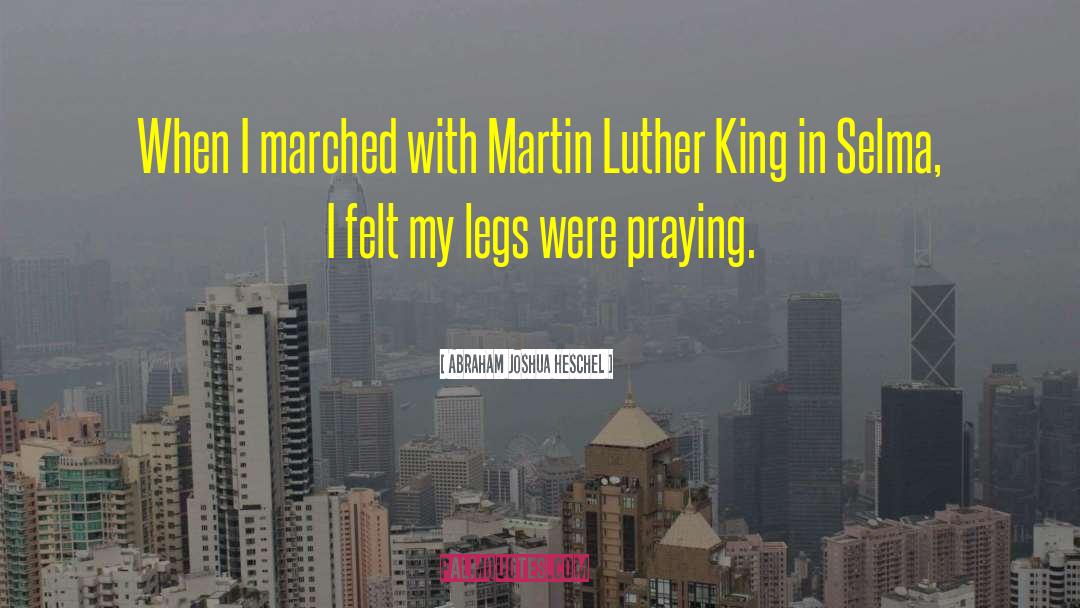 Abraham Joshua Heschel Quotes: When I marched with Martin