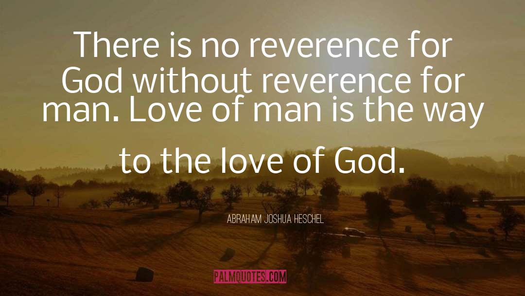 Abraham Joshua Heschel Quotes: There is no reverence for