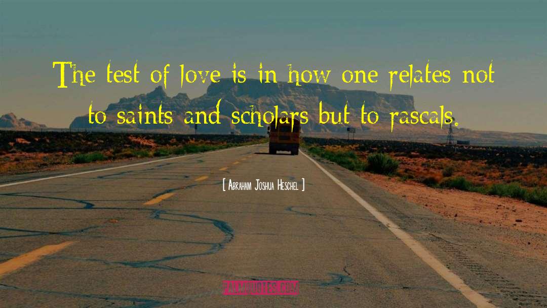 Abraham Joshua Heschel Quotes: The test of love is