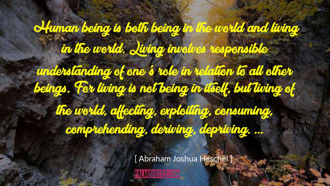 Abraham Joshua Heschel Quotes: Human being is both being