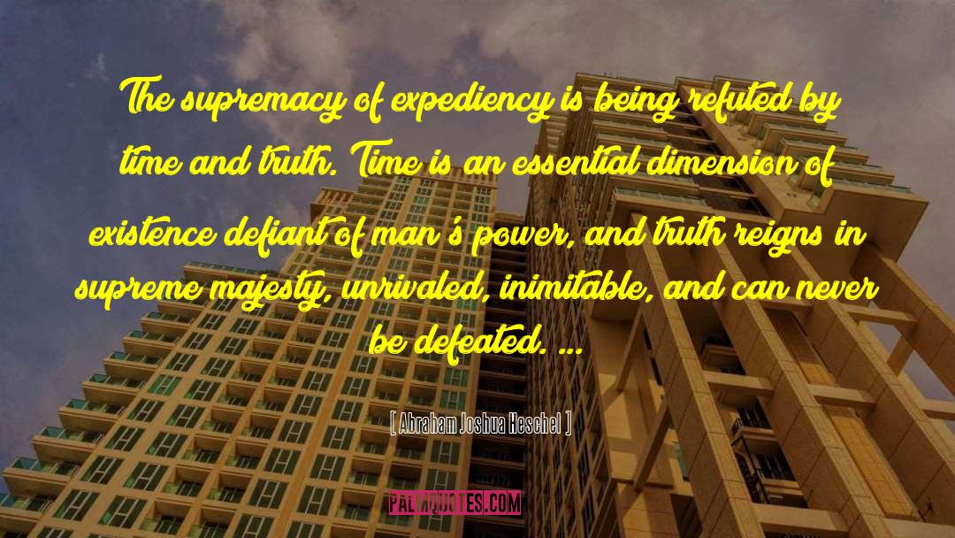 Abraham Joshua Heschel Quotes: The supremacy of expediency is