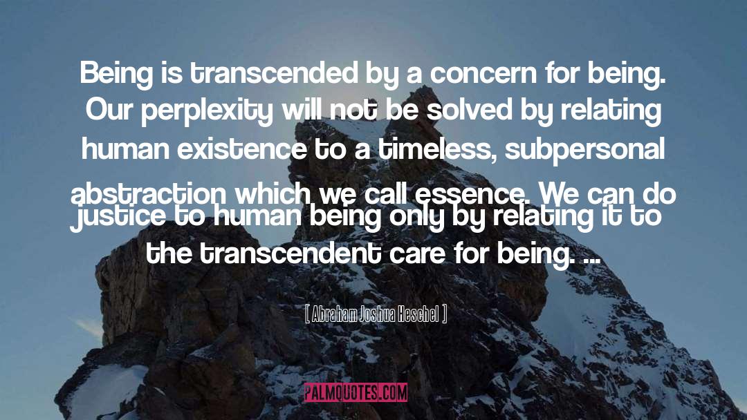 Abraham Joshua Heschel Quotes: Being is transcended by a