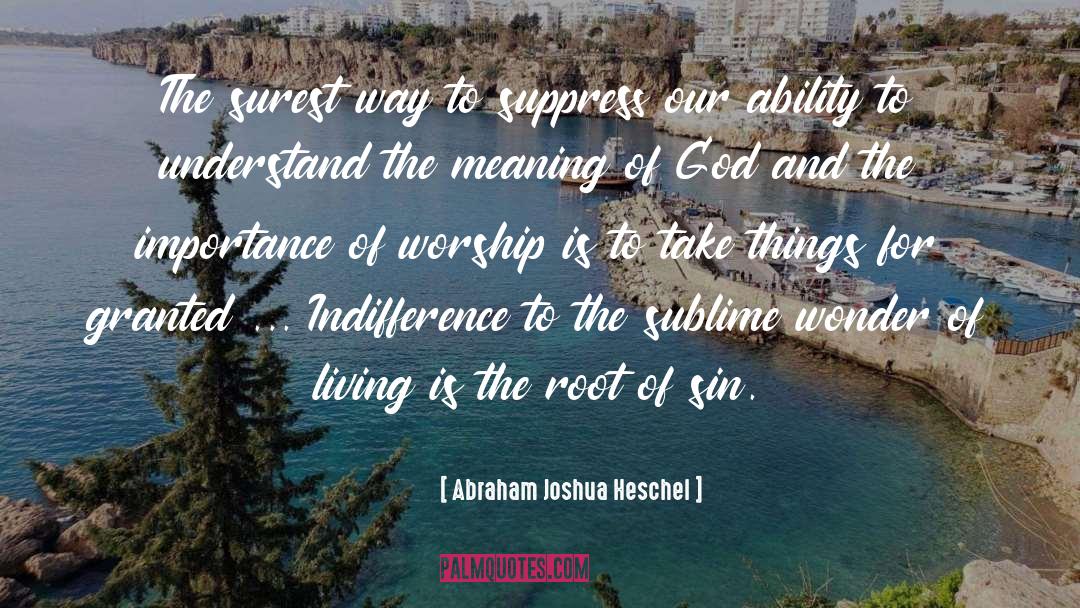 Abraham Joshua Heschel Quotes: The surest way to suppress