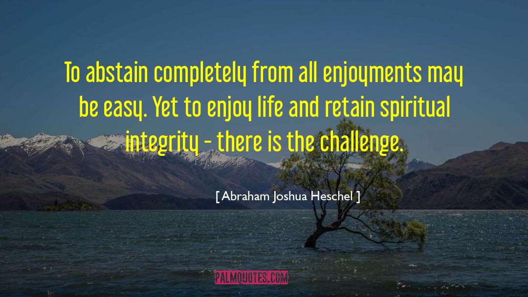 Abraham Joshua Heschel Quotes: To abstain completely from all