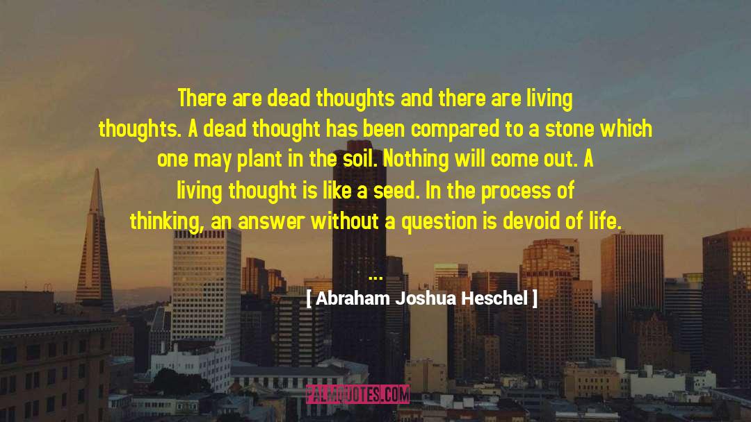 Abraham Joshua Heschel Quotes: There are dead thoughts and