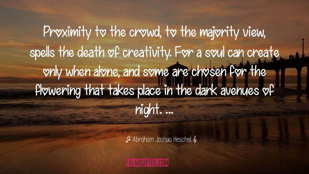 Abraham Joshua Heschel Quotes: Proximity to the crowd, to