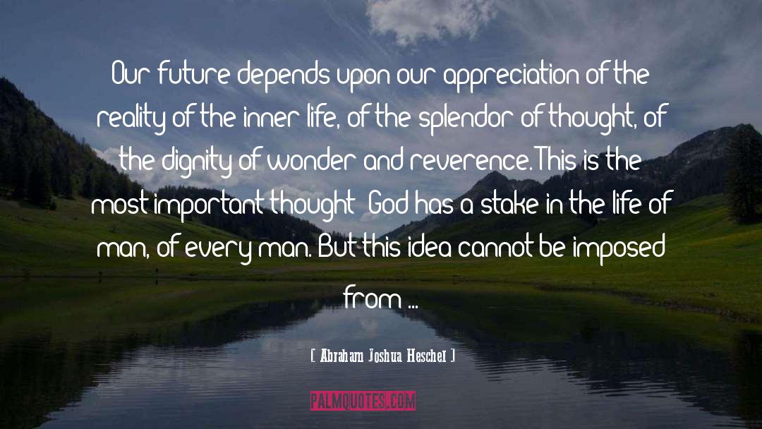 Abraham Joshua Heschel Quotes: Our future depends upon our