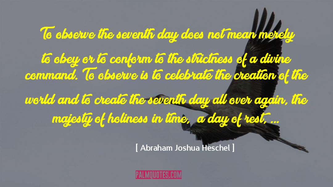 Abraham Joshua Heschel Quotes: To observe the seventh day