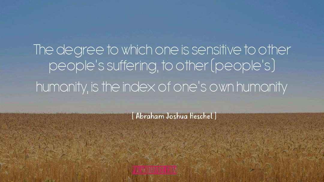 Abraham Joshua Heschel Quotes: The degree to which one