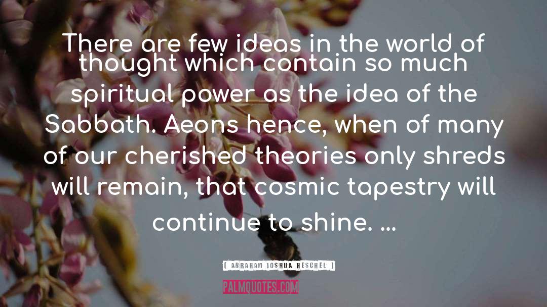 Abraham Joshua Heschel Quotes: There are few ideas in