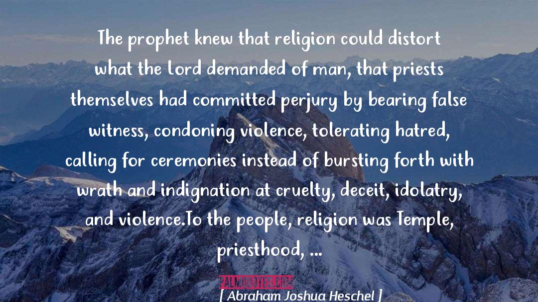 Abraham Joshua Heschel Quotes: The prophet knew that religion