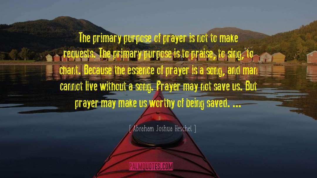 Abraham Joshua Heschel Quotes: The primary purpose of prayer