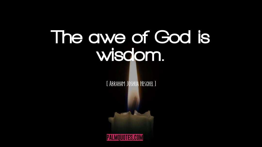 Abraham Joshua Heschel Quotes: The awe of God is