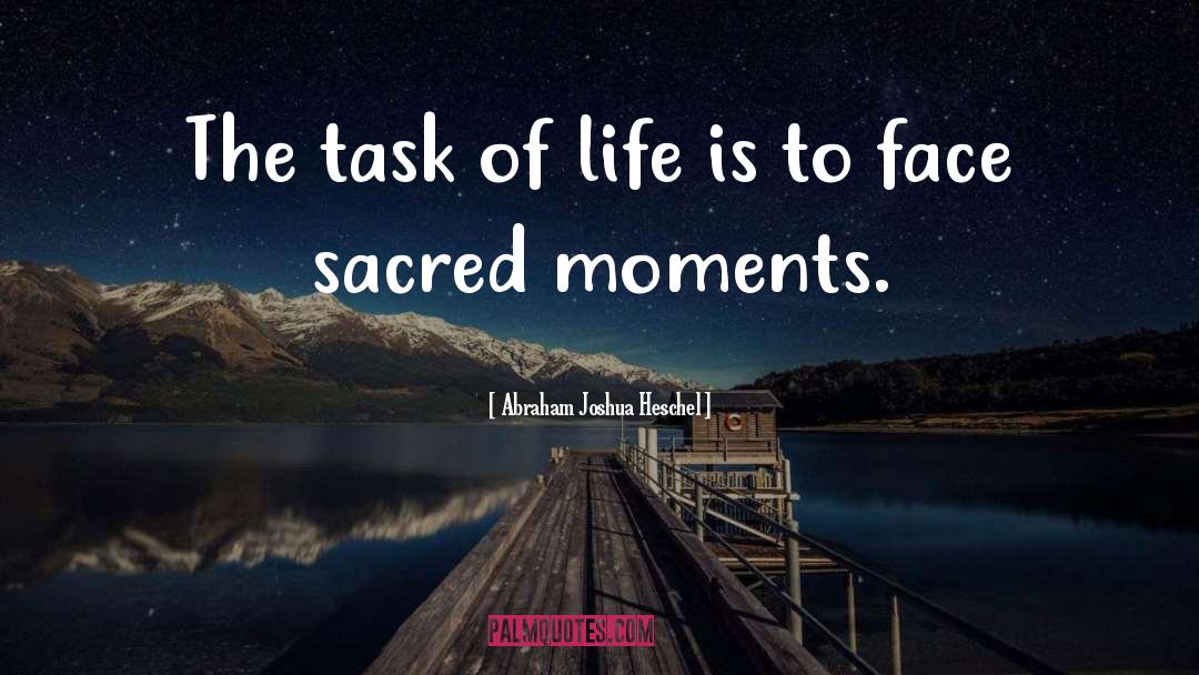 Abraham Joshua Heschel Quotes: The task of life is