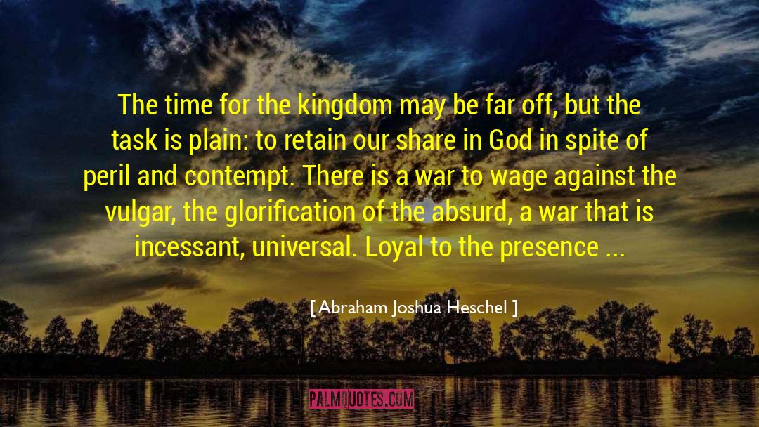 Abraham Joshua Heschel Quotes: The time for the kingdom