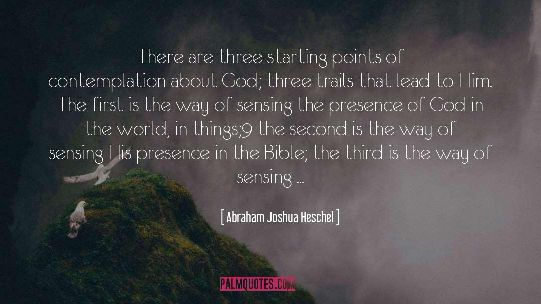 Abraham Joshua Heschel Quotes: There are three starting points