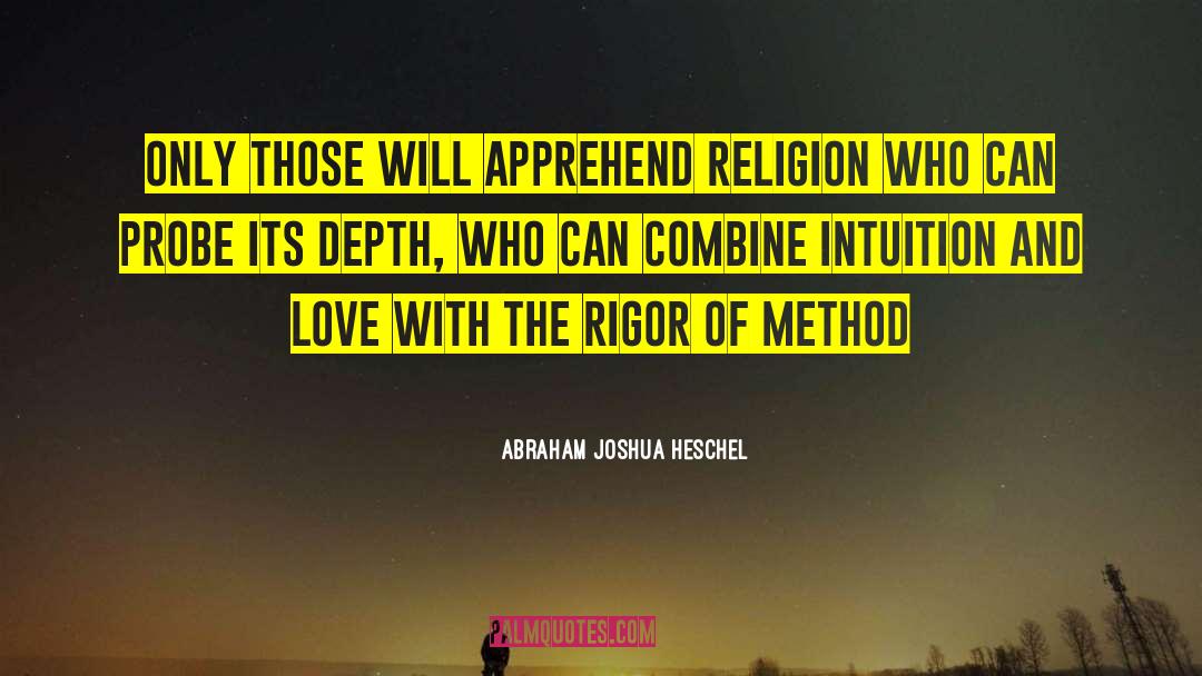 Abraham Joshua Heschel Quotes: Only those will apprehend religion