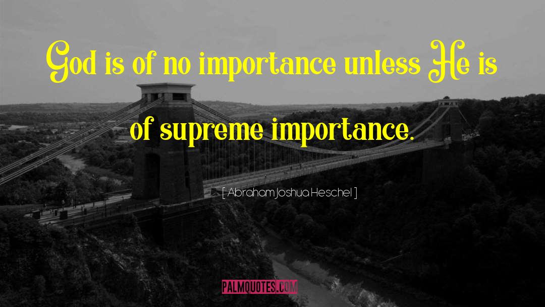 Abraham Joshua Heschel Quotes: God is of no importance