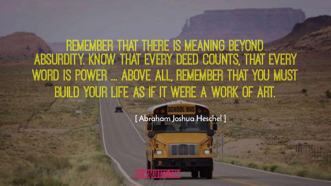 Abraham Joshua Heschel Quotes: Remember that there is meaning