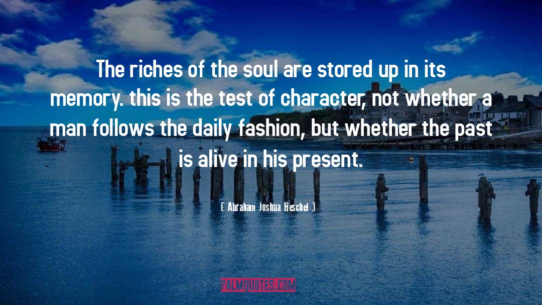 Abraham Joshua Heschel Quotes: The riches of the soul