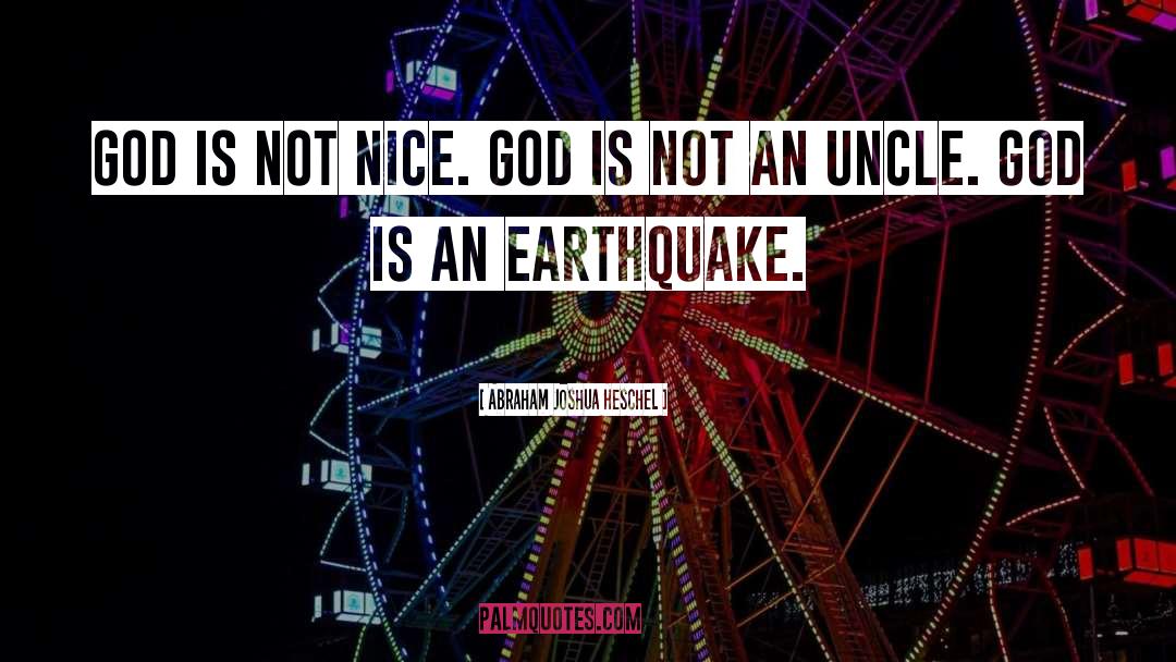 Abraham Joshua Heschel Quotes: God is not nice. God