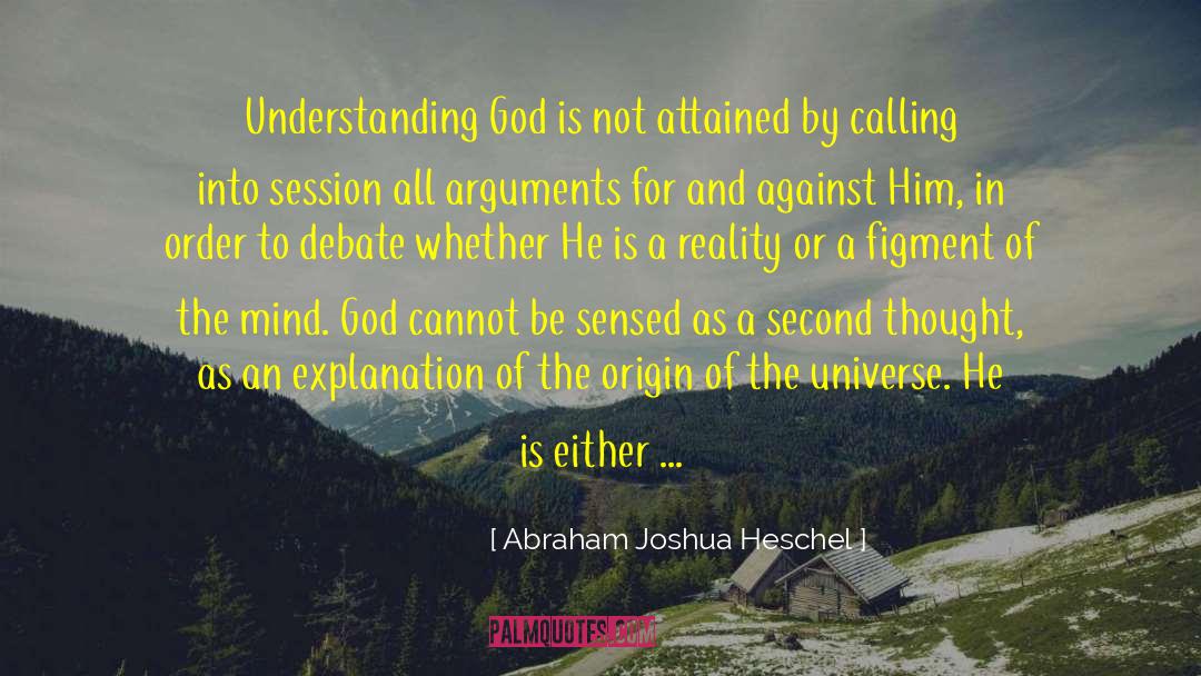 Abraham Joshua Heschel Quotes: Understanding God is not attained
