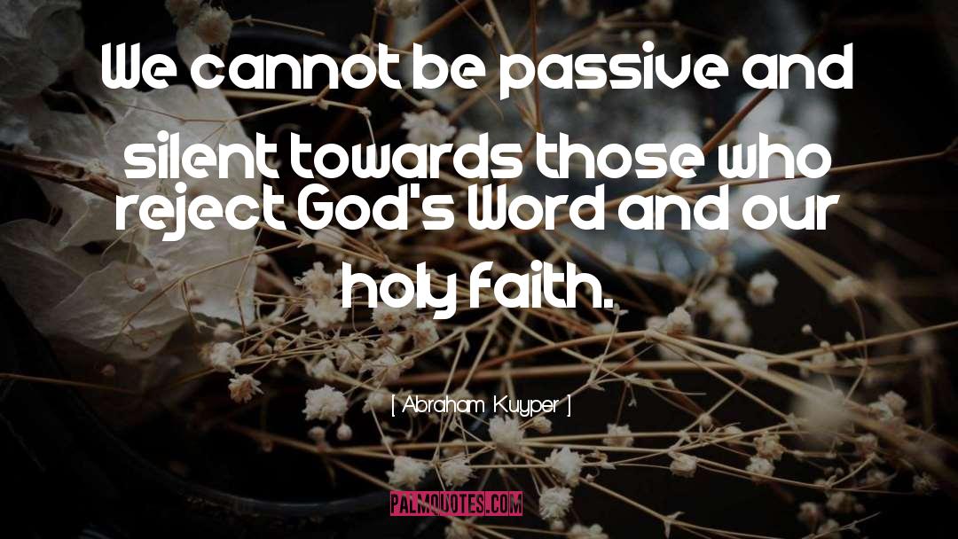 Abraham Kuyper Quotes: We cannot be passive and