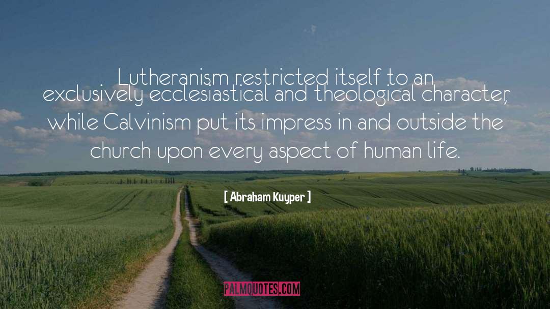 Abraham Kuyper Quotes: Lutheranism restricted itself to an