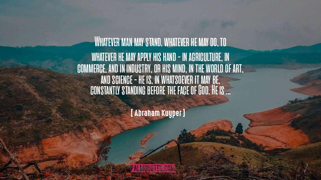 Abraham Kuyper Quotes: Whatever man may stand, whatever