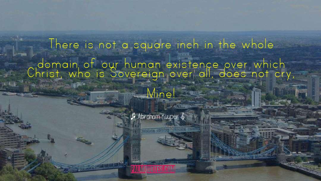 Abraham Kuyper Quotes: There is not a square