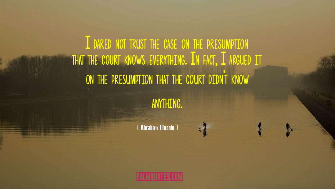 Abraham Lincoln Quotes: I dared not trust the