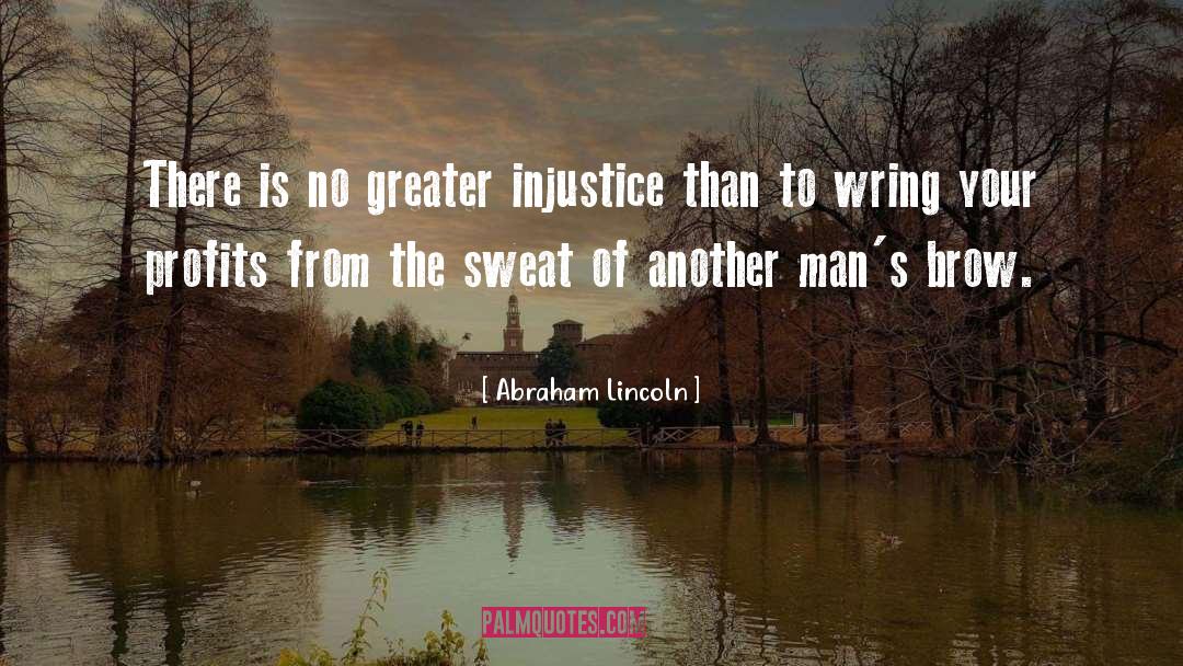 Abraham Lincoln Quotes: There is no greater injustice