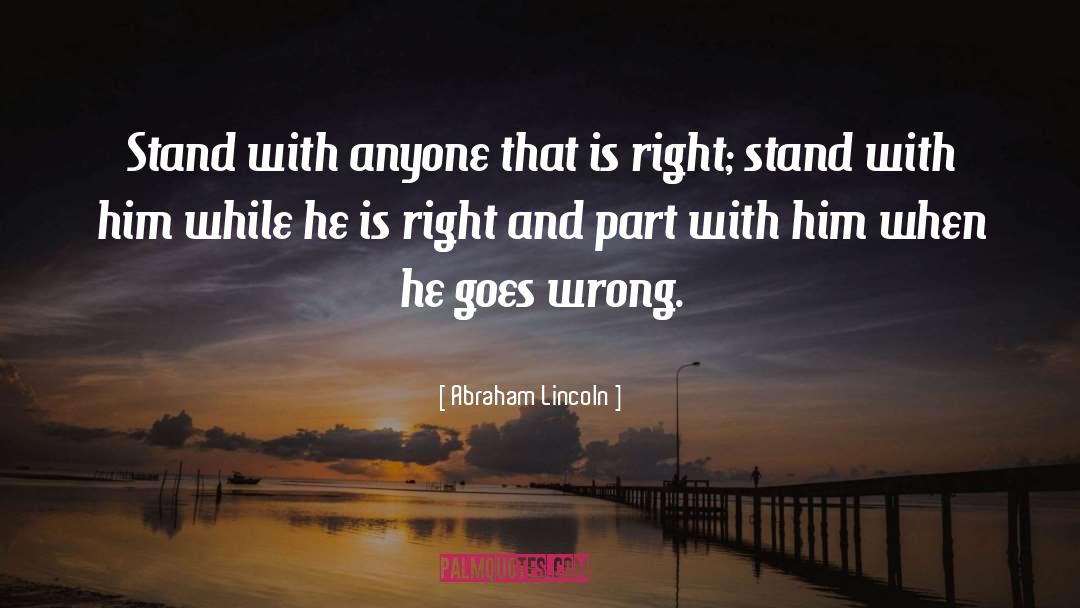 Abraham Lincoln Quotes: Stand with anyone that is