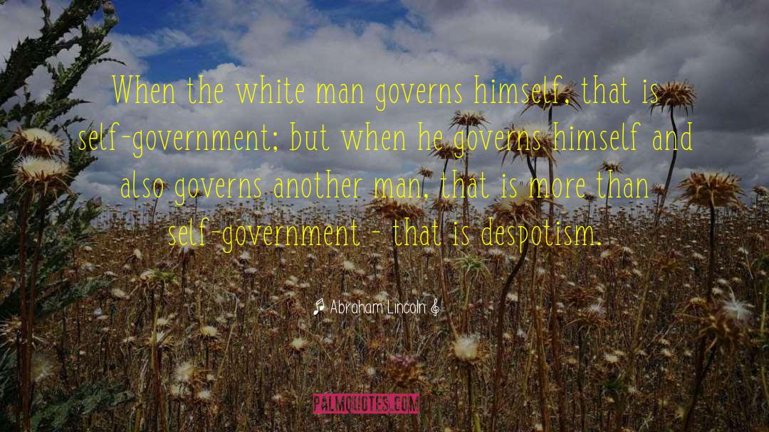 Abraham Lincoln Quotes: When the white man governs
