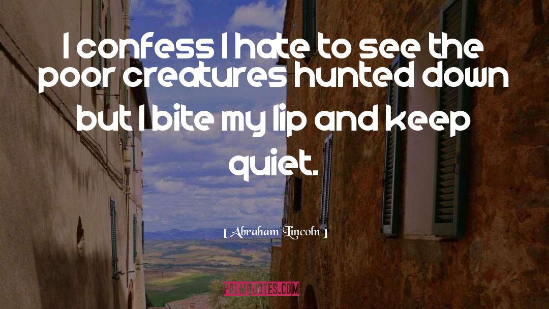 Abraham Lincoln Quotes: I confess I hate to