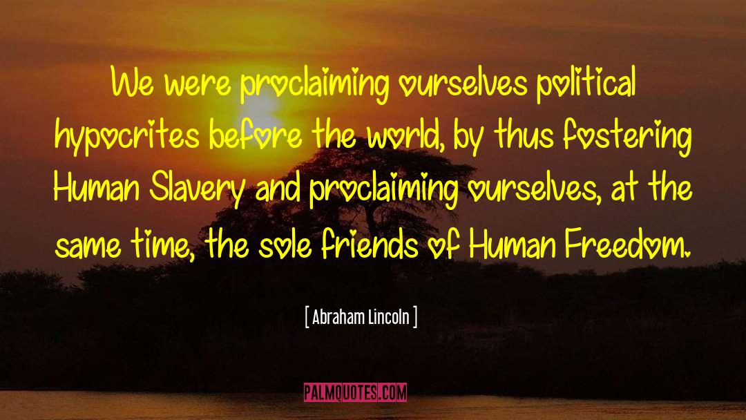 Abraham Lincoln Quotes: We were proclaiming ourselves political