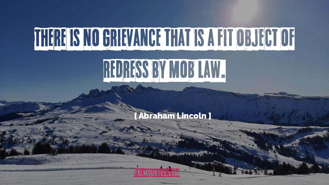 Abraham Lincoln Quotes: There is no grievance that